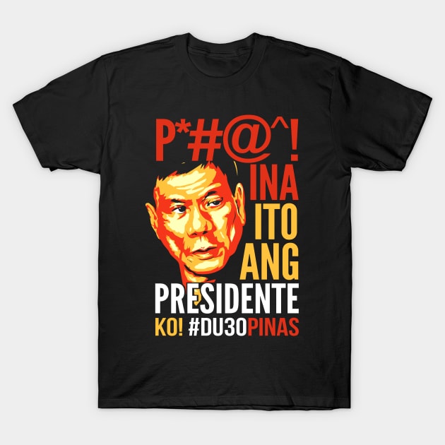 Ito Ang Presidente Ko, Duterte T-Shirt by GraphicsGarageProject